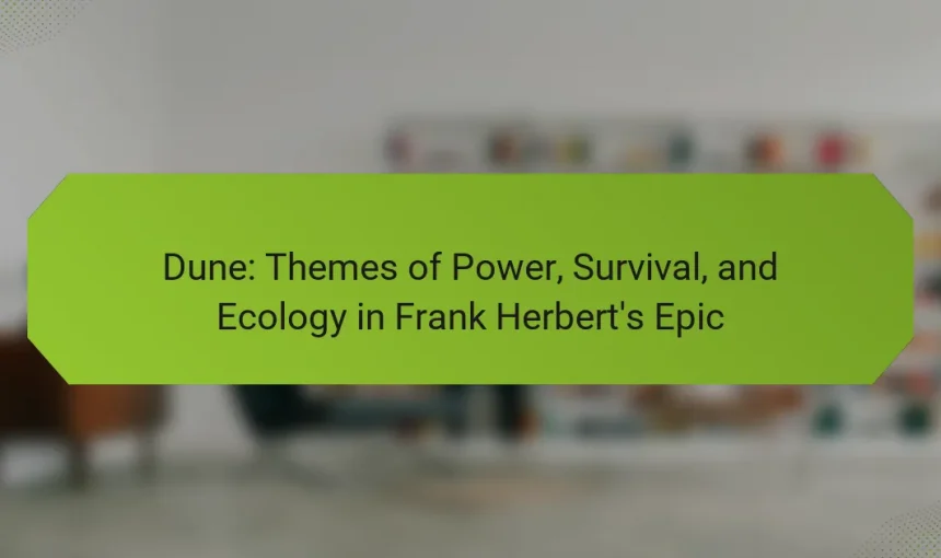 Dune: Themes of Power, Survival, and Ecology in Frank Herbert’s Epic