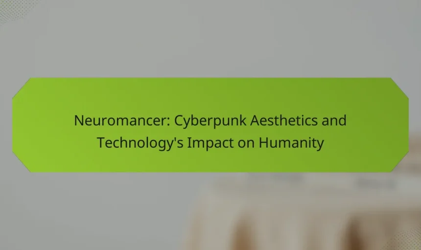 Neuromancer: Cyberpunk Aesthetics and Technology’s Impact on Humanity