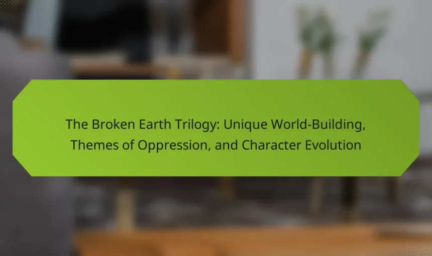 The Broken Earth Trilogy: Unique World-Building, Themes of Oppression, and Character Evolution