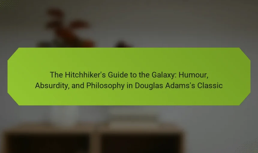 The Hitchhiker’s Guide to the Galaxy: Humour, Absurdity, and Philosophy in Douglas Adams’s Classic