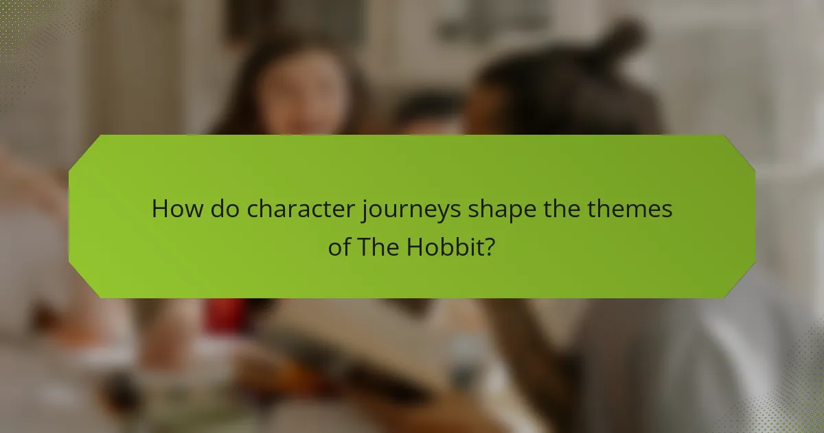How do character journeys shape the themes of The Hobbit?