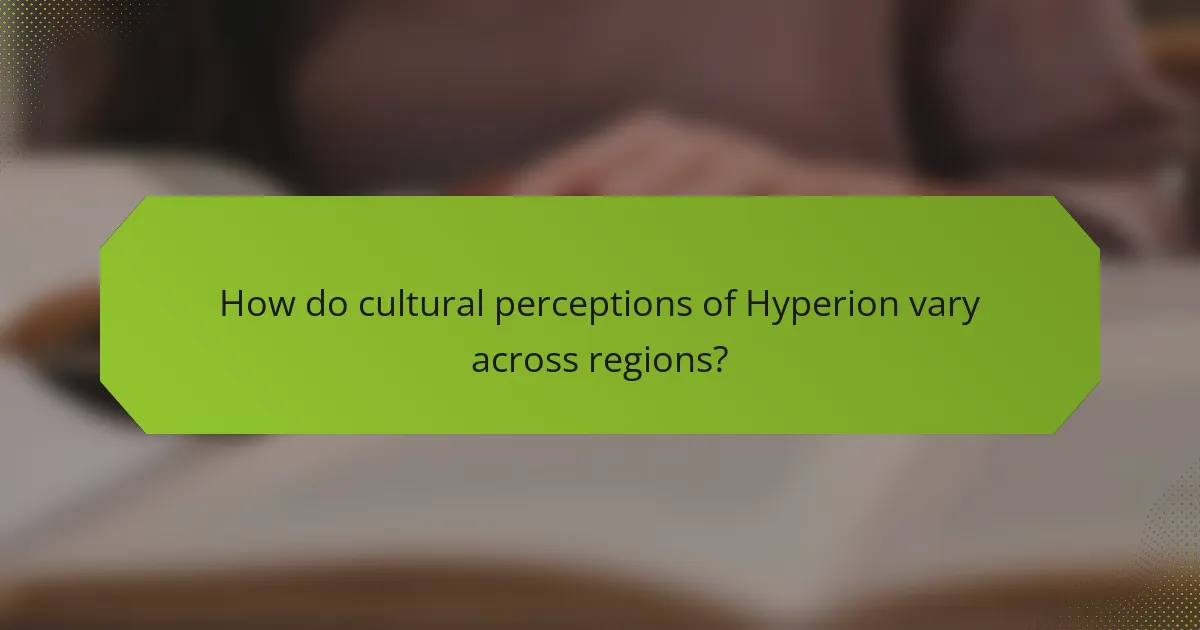 How do cultural perceptions of Hyperion vary across regions?