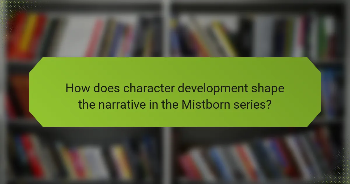 How does character development shape the narrative in the Mistborn series?