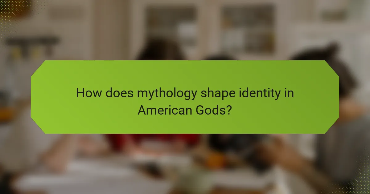 How does mythology shape identity in American Gods?
