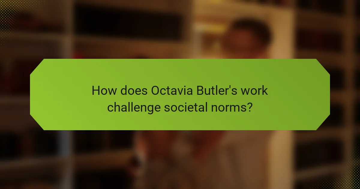 How does Octavia Butler's work challenge societal norms?