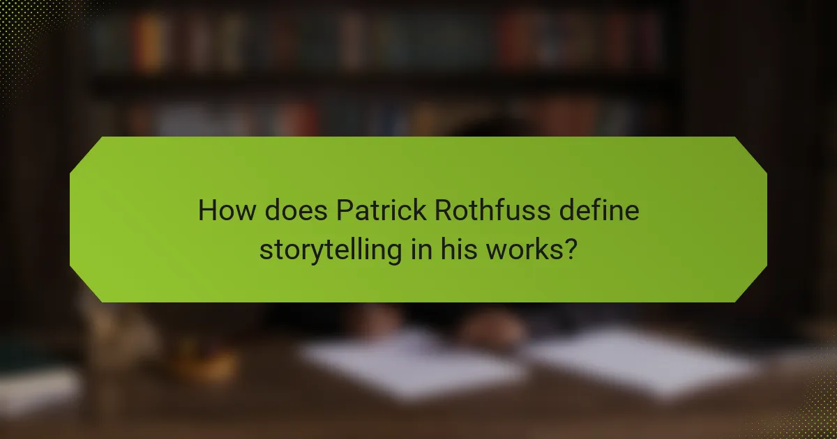 How does Patrick Rothfuss define storytelling in his works?