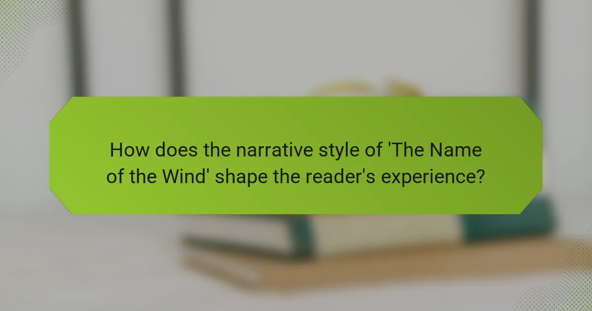 How does the narrative style of 'The Name of the Wind' shape the reader's experience?