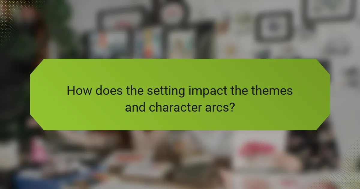 How does the setting impact the themes and character arcs?