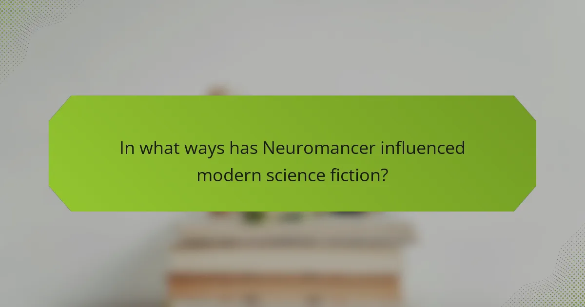 In what ways has Neuromancer influenced modern science fiction?