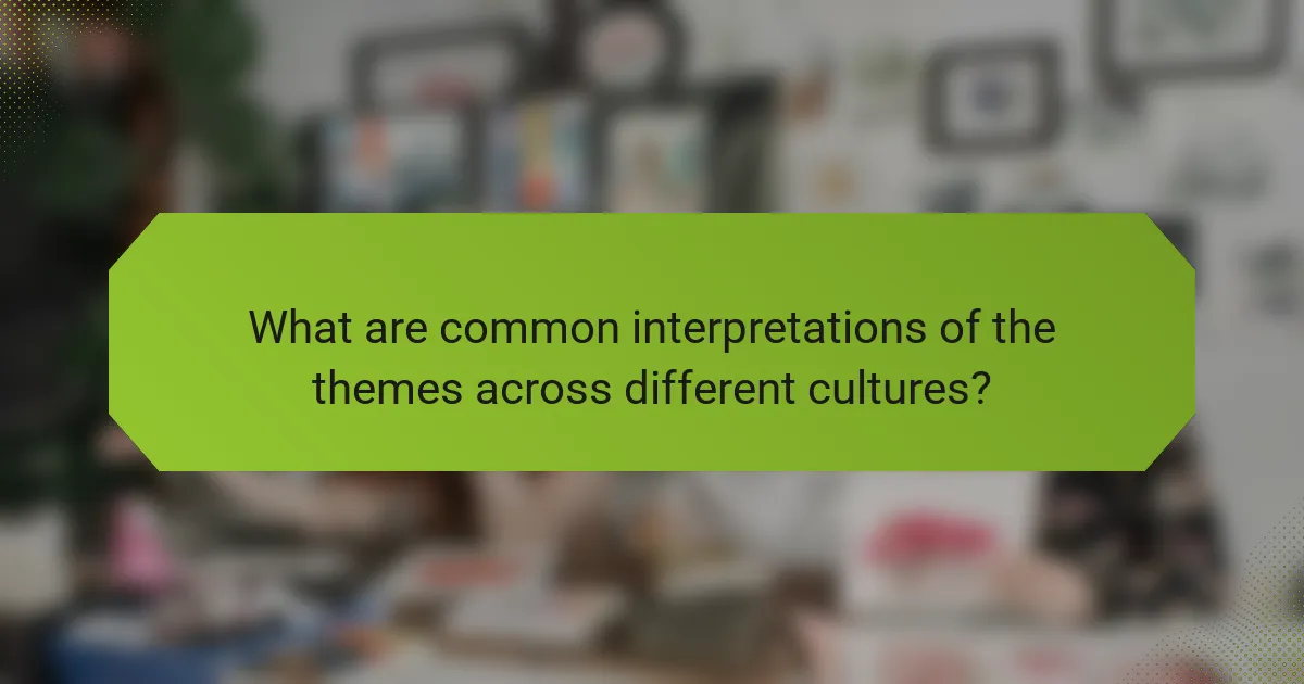 What are common interpretations of the themes across different cultures?