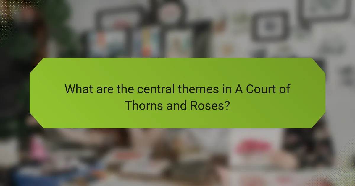 What are the central themes in A Court of Thorns and Roses?
