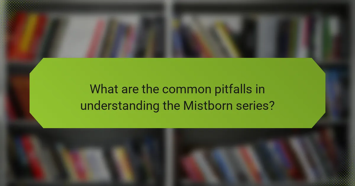 What are the common pitfalls in understanding the Mistborn series?