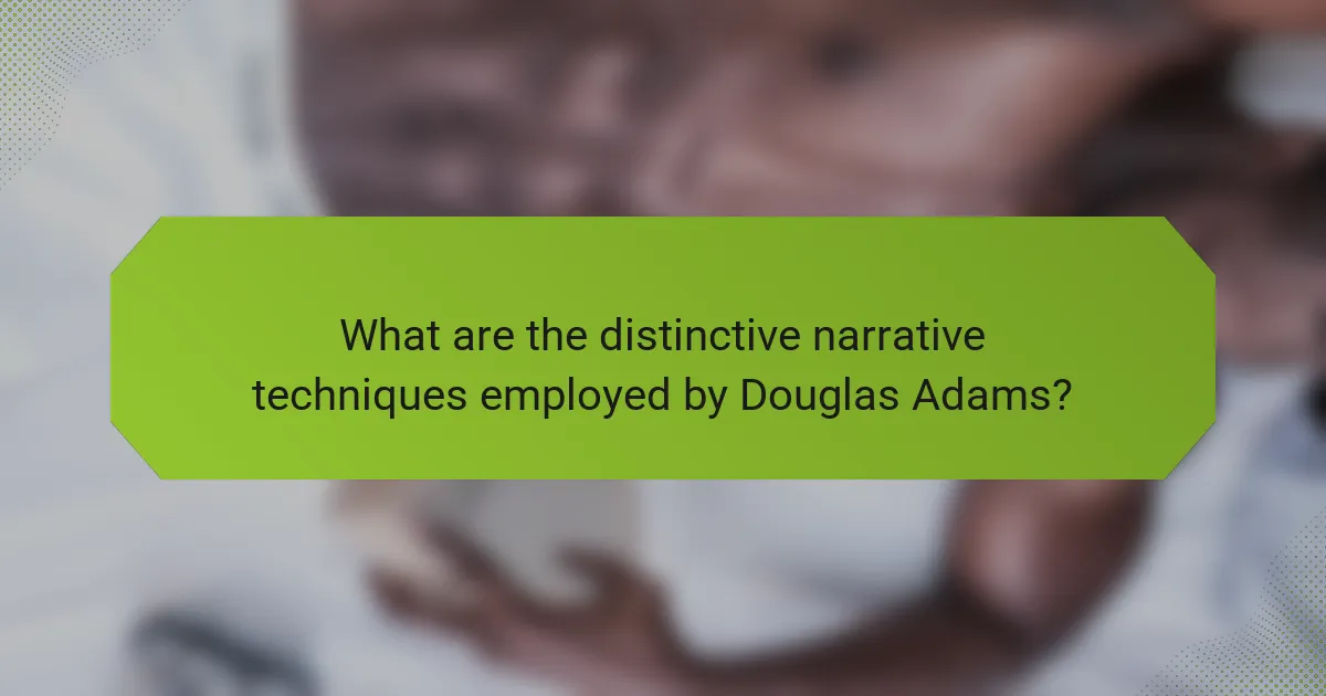 What are the distinctive narrative techniques employed by Douglas Adams?