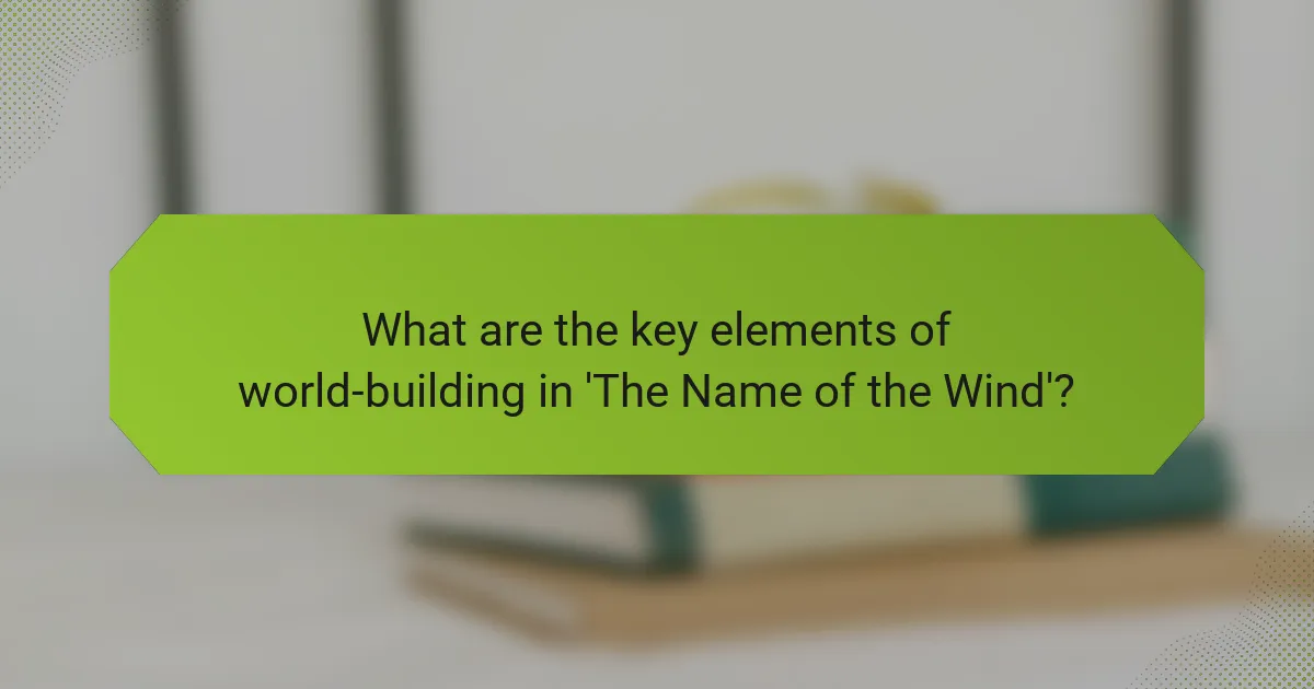 What are the key elements of world-building in 'The Name of the Wind'?