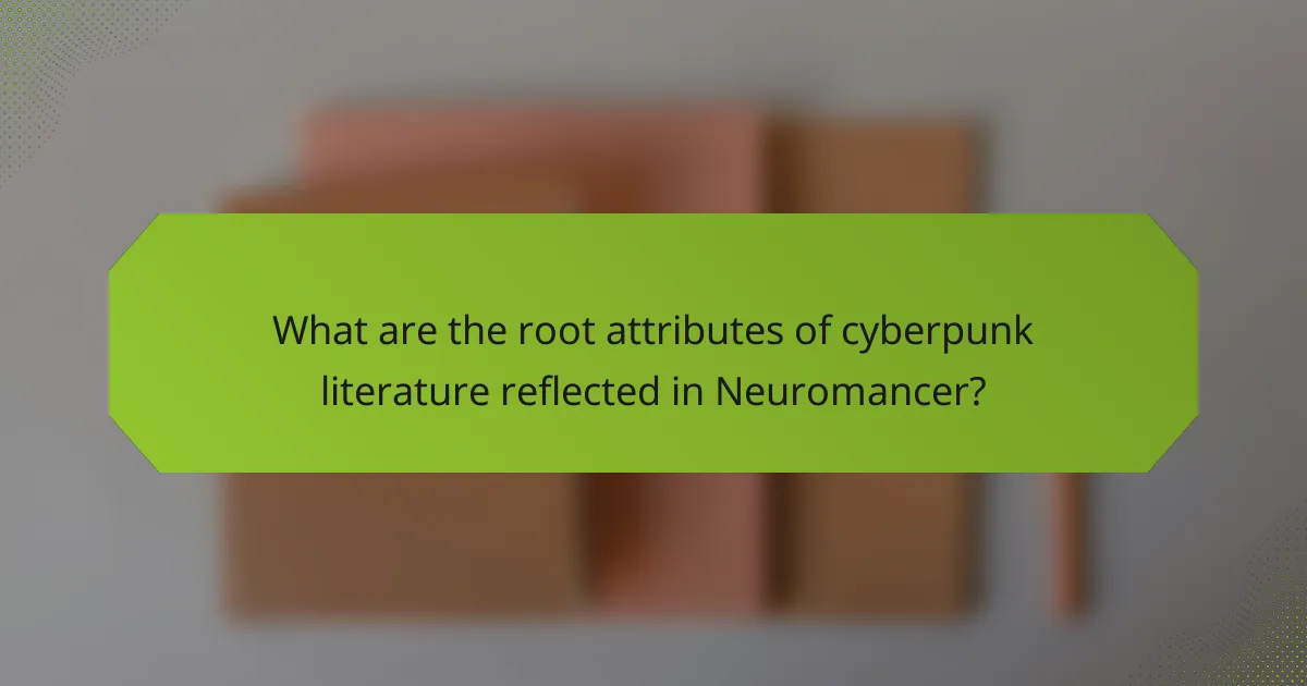What are the root attributes of cyberpunk literature reflected in Neuromancer?