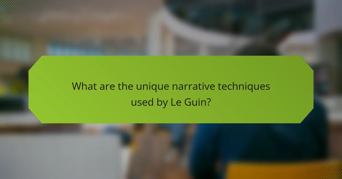What are the unique narrative techniques used by Le Guin?