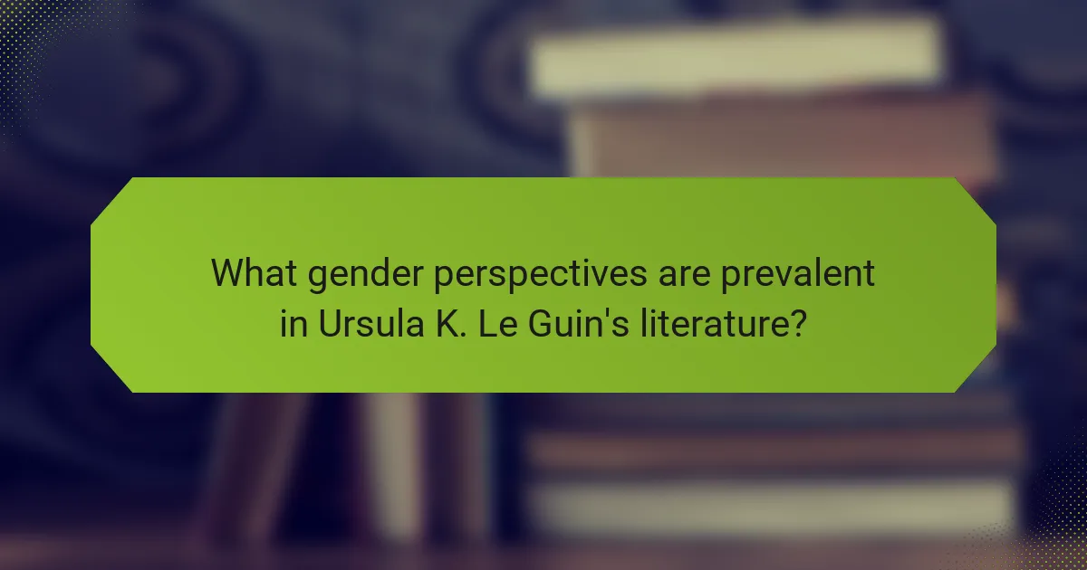 What gender perspectives are prevalent in Ursula K. Le Guin's literature?
