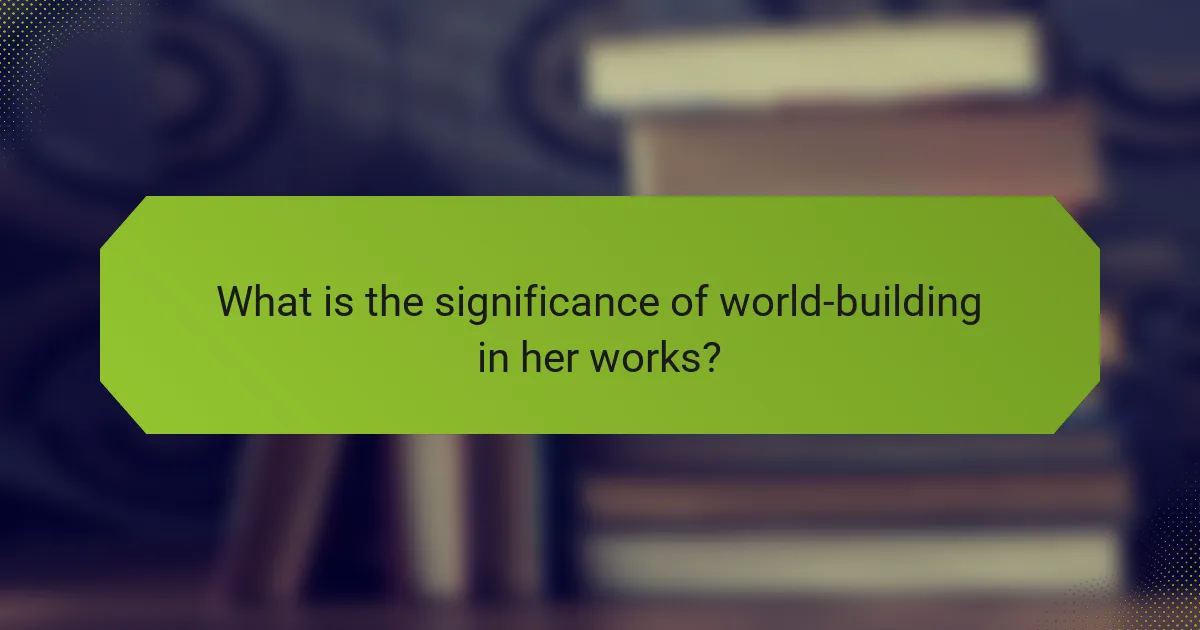 What is the significance of world-building in her works?