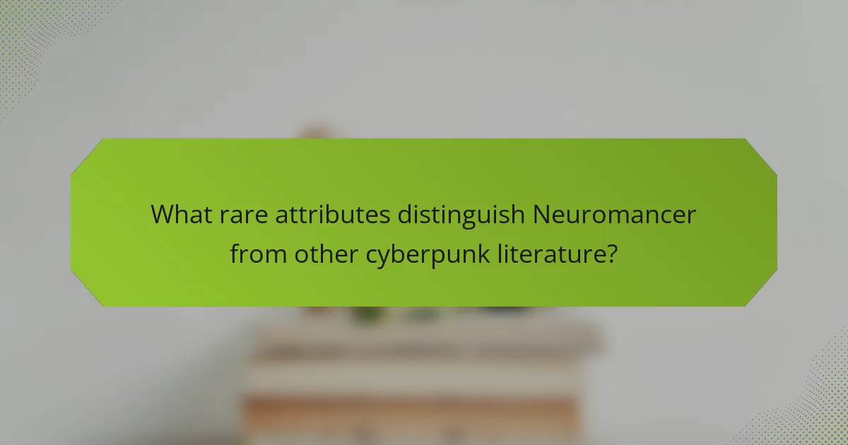 What rare attributes distinguish Neuromancer from other cyberpunk literature?