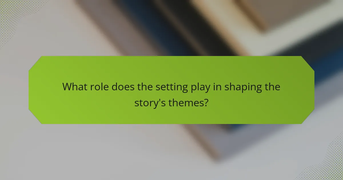 What role does the setting play in shaping the story's themes?