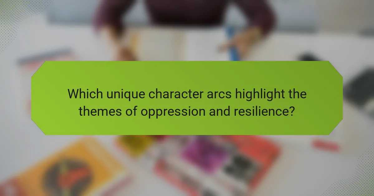 Which unique character arcs highlight the themes of oppression and resilience?
