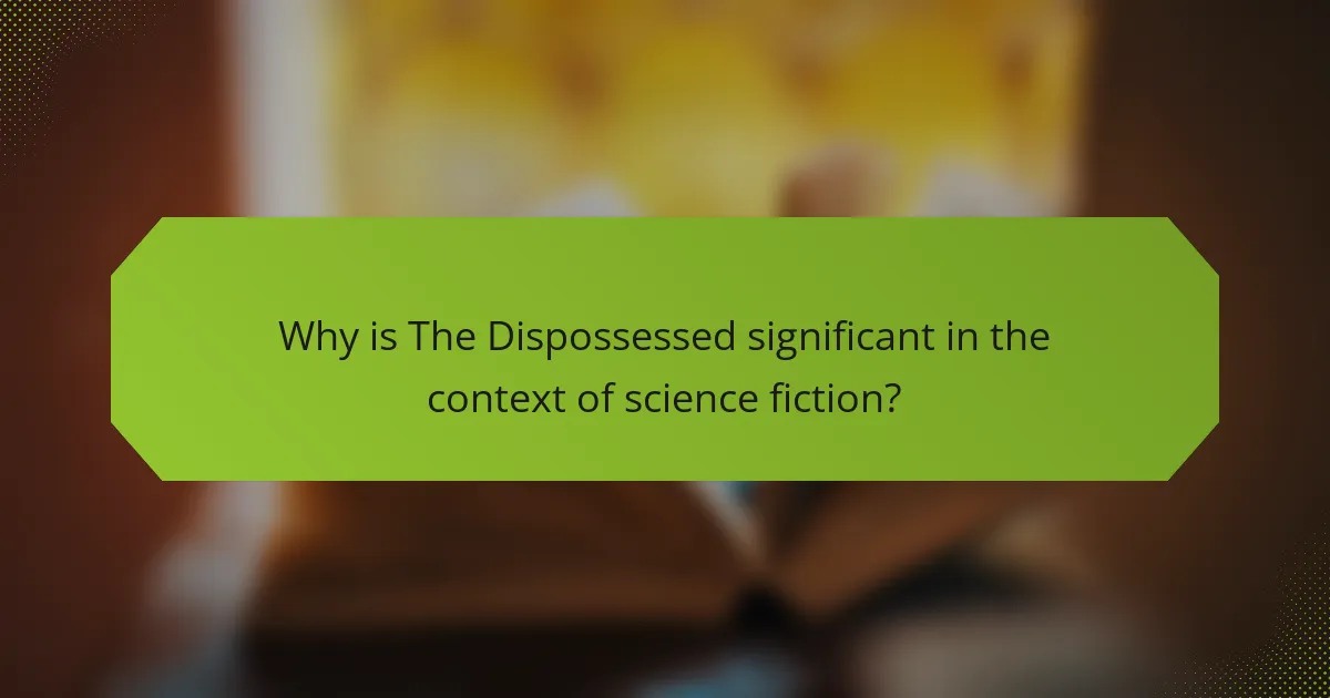 Why is The Dispossessed significant in the context of science fiction?